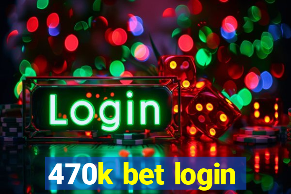 470k bet login